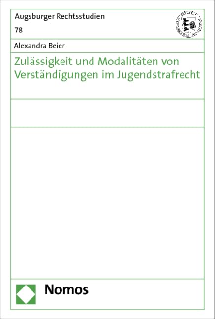 Zulässigkeit und Modalitäten von Verständigungen im Jugendstrafrecht (Augsburger Rechtsstudien) Law