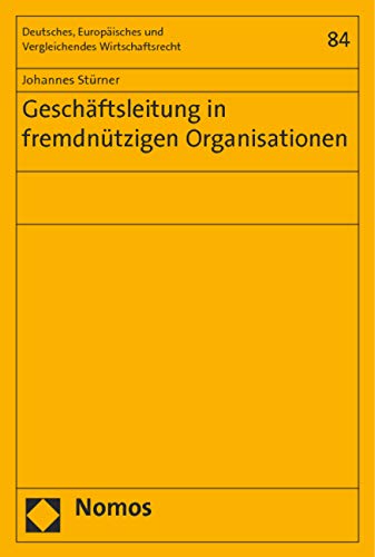 Geschäftsleitung in fremdnützigen Organisationen (Deutsches, Europäisches und Vergleichendes Wirtschaftsrecht) Law