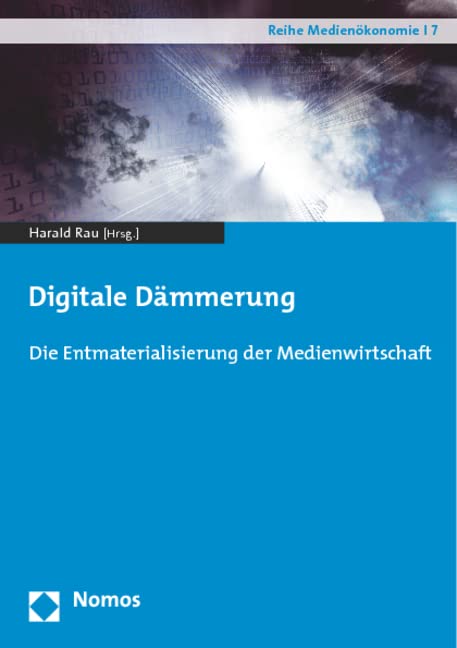 Digitale Dämmerung: Die Entmaterialisierung der Medienwirtschaft (Reihe Medienökonomie) Law