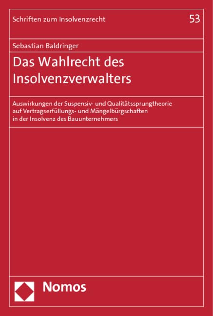 Das Wahlrecht des Insolvenzverwalters: Auswirkungen der Suspensiv- und Qualitätssprungtheorie auf Vertragserfüllungs- und Mängelbürgschaften in der ... (Schriften zum Insolvenzrecht) Law