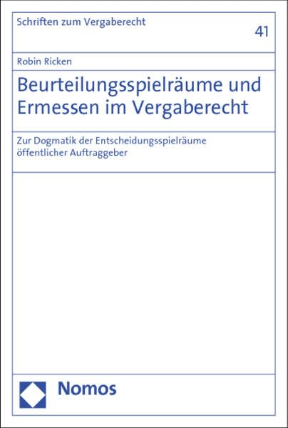 Beurteilungsspielräume und Ermessen im Vergaberecht: Zur Dogmatik der Entscheidungsspielräume öffentlicher Auftraggeber (Schriften zum Wirtschaftsverwaltungs- und Vergaberecht) Law