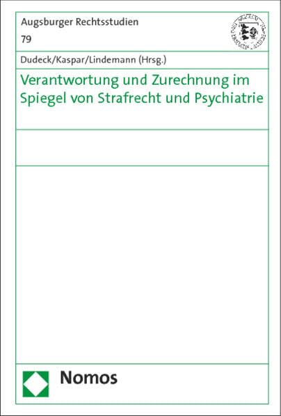 Verantwortung und Zurechnung im Spiegel von Strafrecht und Psychiatrie (Augsburger Rechtsstudien) Law