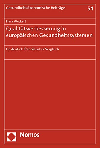 Qualitätsverbesserung in europäischen Gesundheitssystemen: Ein deutsch-französischer Vergleich (Gesundheitsökonomische Beiträge) Law