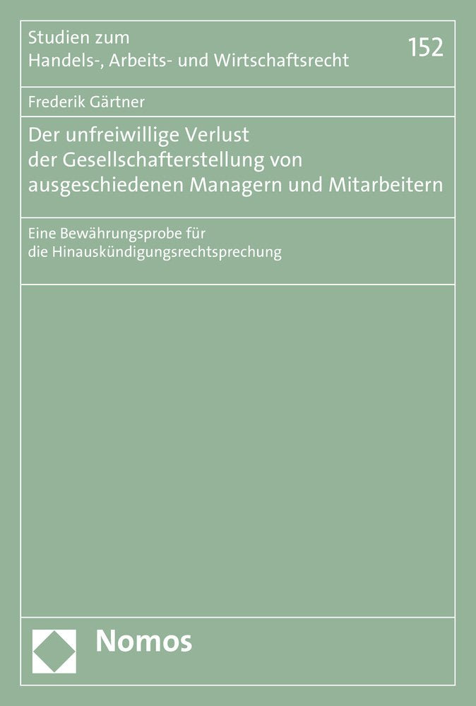 Der unfreiwillige Verlust der Gesellschafterstellung von ausgeschiedenen Managern und Mitarbeitern: Eine Bewährungsprobe für die ... Arbeits- und Wirtschaftsrecht, Band 152) Law