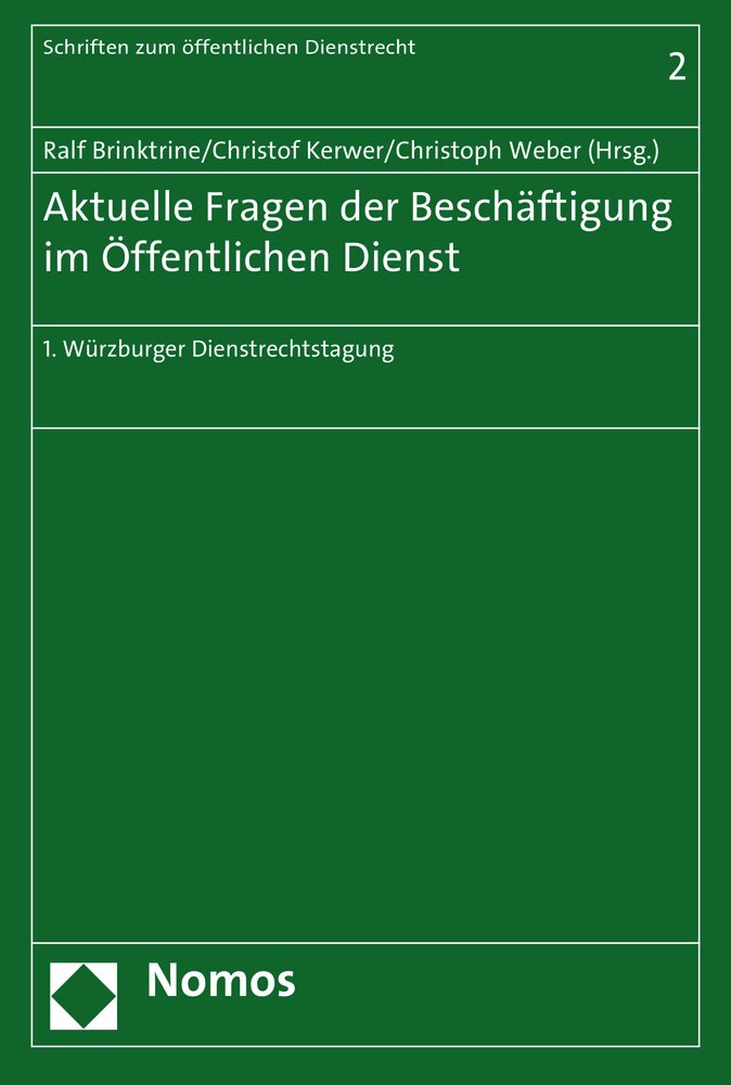 Aktuelle Fragen der Beschäftigung im Öffentlichen Dienst: 1. Würzburger Dienstrechtstagung (Schriften zum öffentlichen Dienstrecht, Band 2) Law