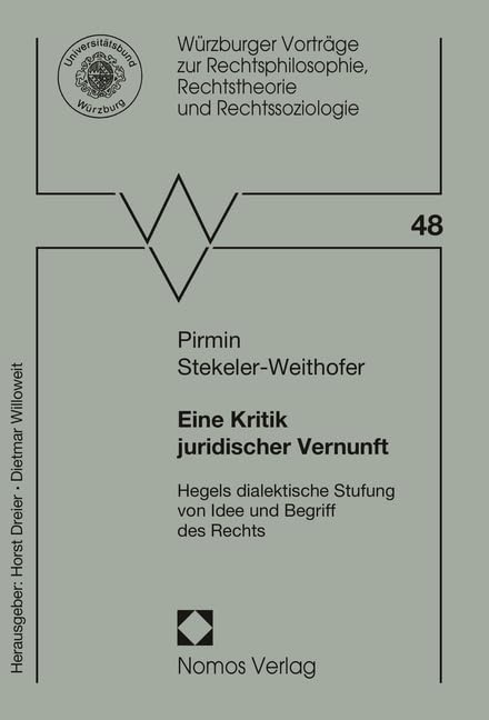 Eine Kritik juridischer Vernunft: Hegels dialektische Stufung von Idee und Begriff des Rechts (Würzburger Vorträge zur Rechtsphilosophie, Rechtstheorie und Rechtssoziologie, Band 48) Law
