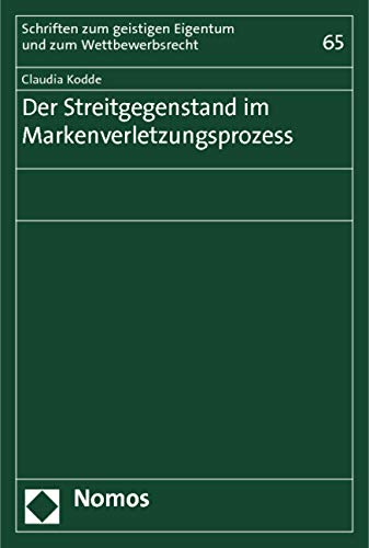 Der Streitgegenstand im Markenverletzungsprozess (Schriften zum geistigen Eigentum und zum Wettbewerbsrecht) Law