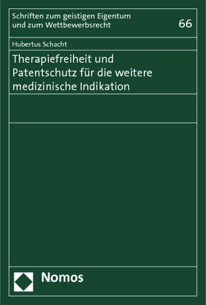 Therapiefreiheit und Patentschutz für die weitere medizinische Indikation (Schriften zum geistigen Eigentum und zum Wettbewerbsrecht) Law