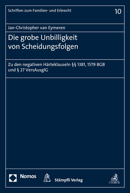 Die grobe Unbilligkeit von Scheidungsfolgen: Zu den negativen Härteklauseln §§ 1381, 1579 BGB und § 27 VersAusglG (Schriften zum Familien- und Erbrecht, Band 10) Law