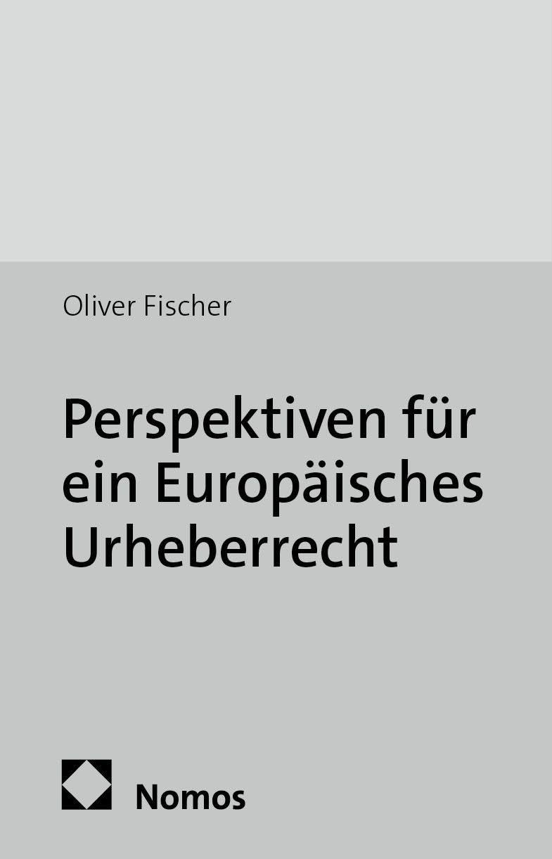 Perspektiven für ein Europäisches Urheberrecht (Abhandlungen zum Urheber- und Kommunikationsrecht, Band 58) Law