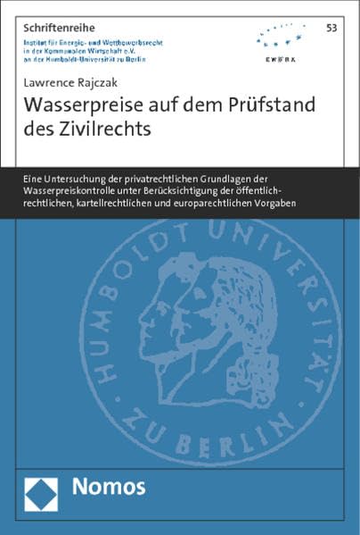 Wasserpreise auf dem Prüfstand des Zivilrechts: Eine Untersuchung der privatrechtlichen Grundlagen der Wasserpreiskontrolle unter Berücksichtigung der ... der Humboldt-Universität zu Berlin, Band 53) Law