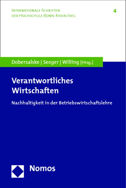 Verantwortliches Wirtschaften: Nachhaltigkeit in der Betriebswirtschaftslehre (Internationale Schriften der Hochschule Bonn-Rhein-Sieg, Band 4) Law