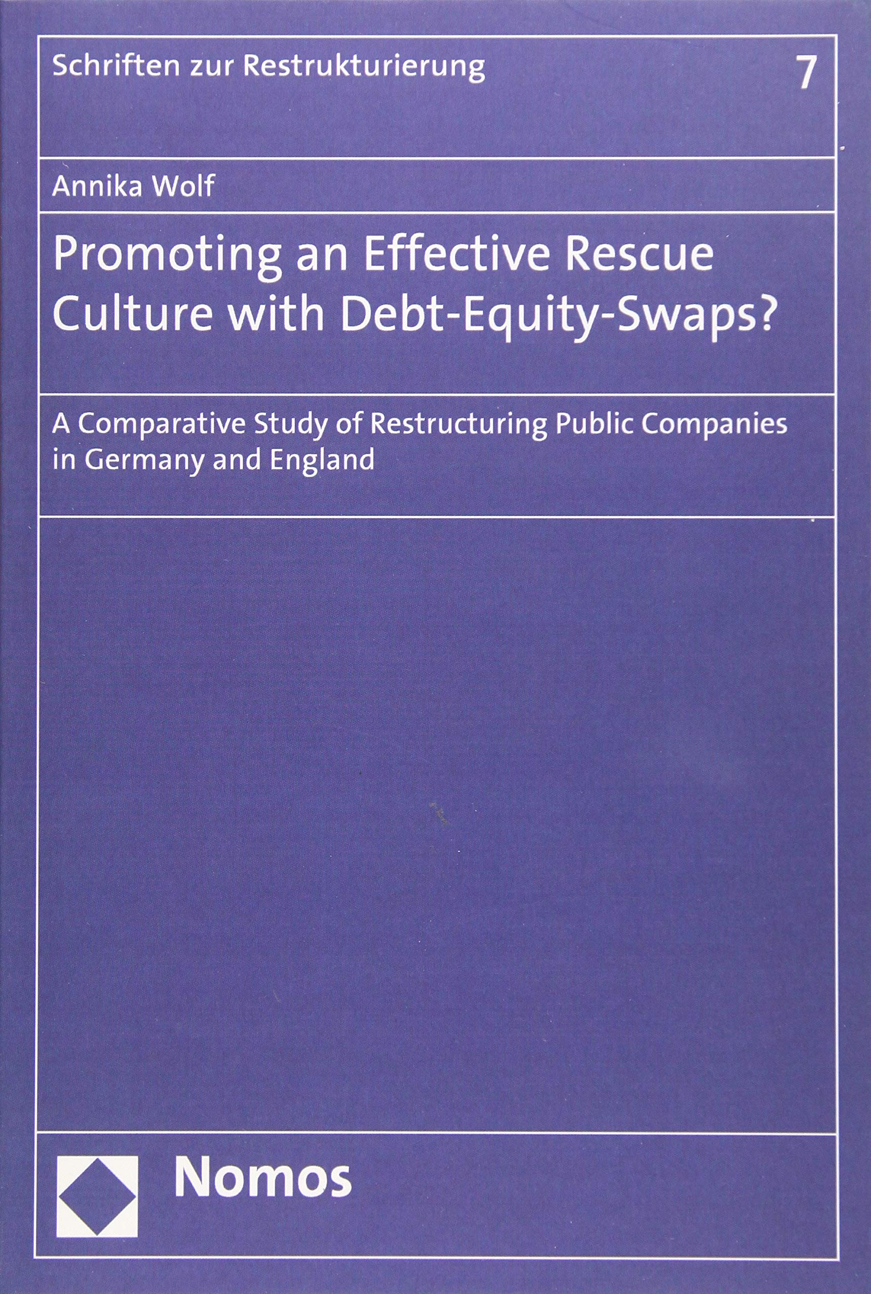 Promoting an Effective Rescue Culture with Debt-Equity-Swaps?: A Comparative Study of Restructuring Public Companies in Germany and England (Schriften zur Restrukturierung, Band 7) Law