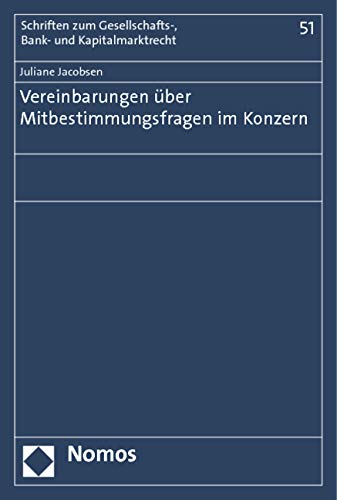 Vereinbarungen über Mitbestimmungsfragen im Konzern (Schriften zum Gesellschafts-, Bank- und Kapitalmarktrecht, Band 51) Law