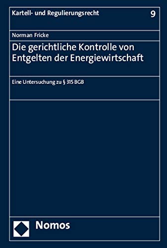 Die gerichtliche Kontrolle von Entgelten der Energiewirtschaft: Eine Untersuchung zu § 315 BGB (Kartell- und Regulierungsrecht) Law