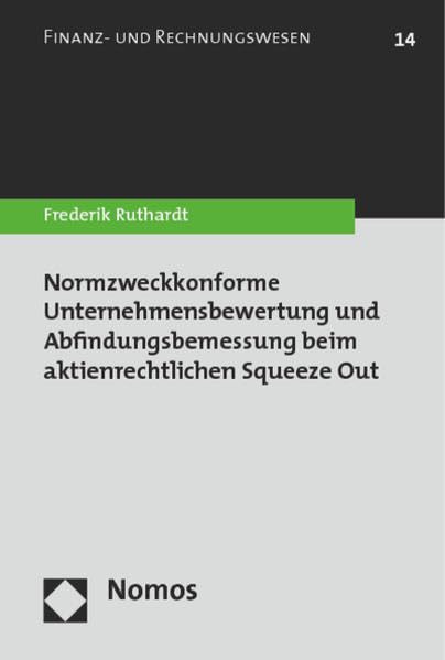 Normzweckkonforme Unternehmensbewertung und Abfindungsbemessung beim aktienrechtlichen Squeeze Out Law