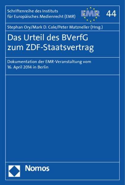 Das Urteil des BVerfG zum ZDF-Staatsvertrag: Dokumentation der EMR-Veranstaltung vom 16. April 2014 in Berlin (Schriftenreihe des Instituts für Europäisches Medienrecht) Law