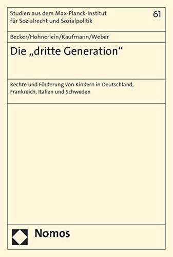 Die "dritte Generation": Rechte und Förderung von Kindern in Deutschland, Frankreich, Italien und Schweden (Studien aus dem Max-Planck-Institut für ... und internationales Sozialrecht, Band 61) Law