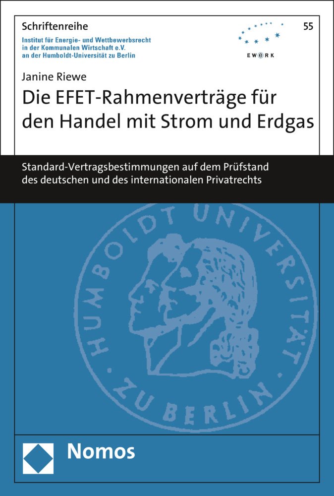 Die EFET-Rahmenverträge für den Handel mit Strom und Erdgas: Standard-Vertragsbestimmungen auf dem Prüfstand des deutschen und des internationalen ... der Humboldt-Universität zu Berlin, Band 55) Law