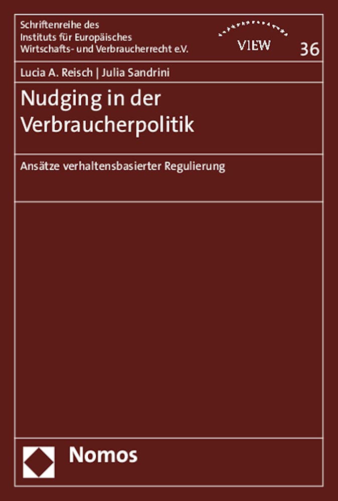 Nudging in der Verbraucherpolitik: Ansätze verhaltensbasierter Regulierung (Schriftenreihe des Instituts für Europäisches Wirtschafts- und Verbraucherrecht e.V.) Law