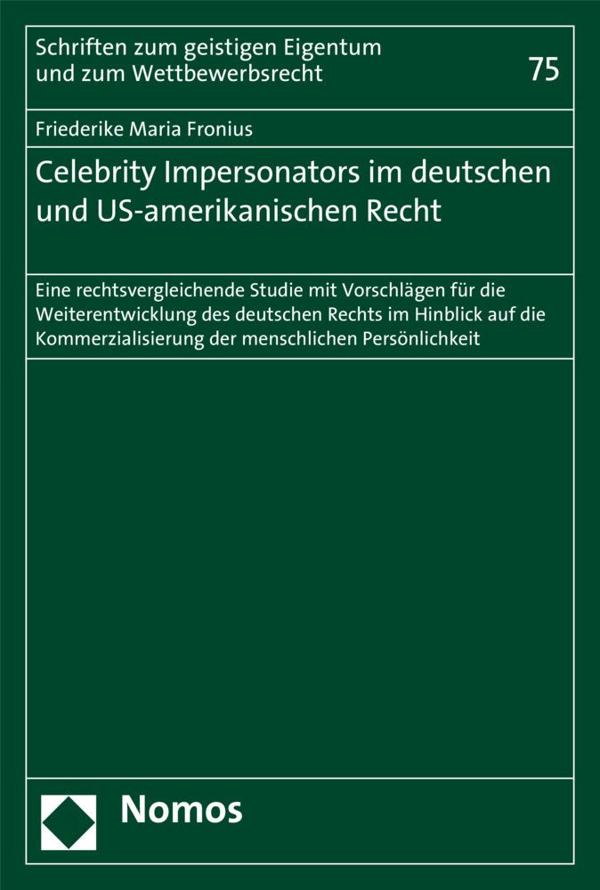 Celebrity Impersonators im deutschen und US-amerikanischen Recht: Eine rechtsvergleichende Studie mit Vorschlägen für die Weiterentwicklung des ... Eigentum und zum Wettbewerbsrecht, Band 75) Law