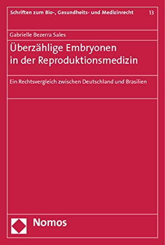 Überzählige Embryonen in der Reproduktionsmedizin: Ein Rechtsvergleich zwischen Deutschland und Brasilien (Schriften zum Bio-, Gesundheits- und Medizinrecht) Law