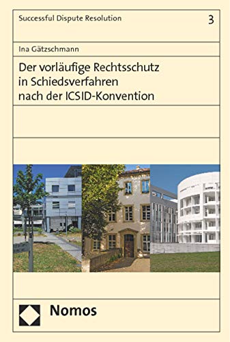 Der vorläufige Rechtsschutz in Schiedsverfahren nach der ICSID-Konvention (Successful Dispute Resolution) Law