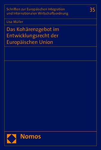 Das Kohärenzgebot im Entwicklungsrecht der Europäischen Union (Schriften zur Europäischen Integration und Internationalen Wirtschaftsordnung) Law