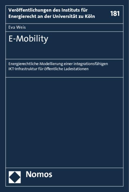 E-Mobility: Energierechtliche Modellierung einer integrationsfähigen IKT-Infrastruktur für öffentliche Ladestationen (Veröffentlichungen des Instituts ... an der Universität zu Köln, Band 181) Law