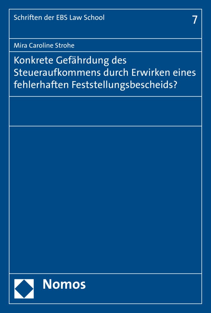 Konkrete Gefährdung des Steueraufkommens durch Erwirken eines fehlerhaften Feststellungsbescheids? (Schriften der EBS Law School, Band 7) Law