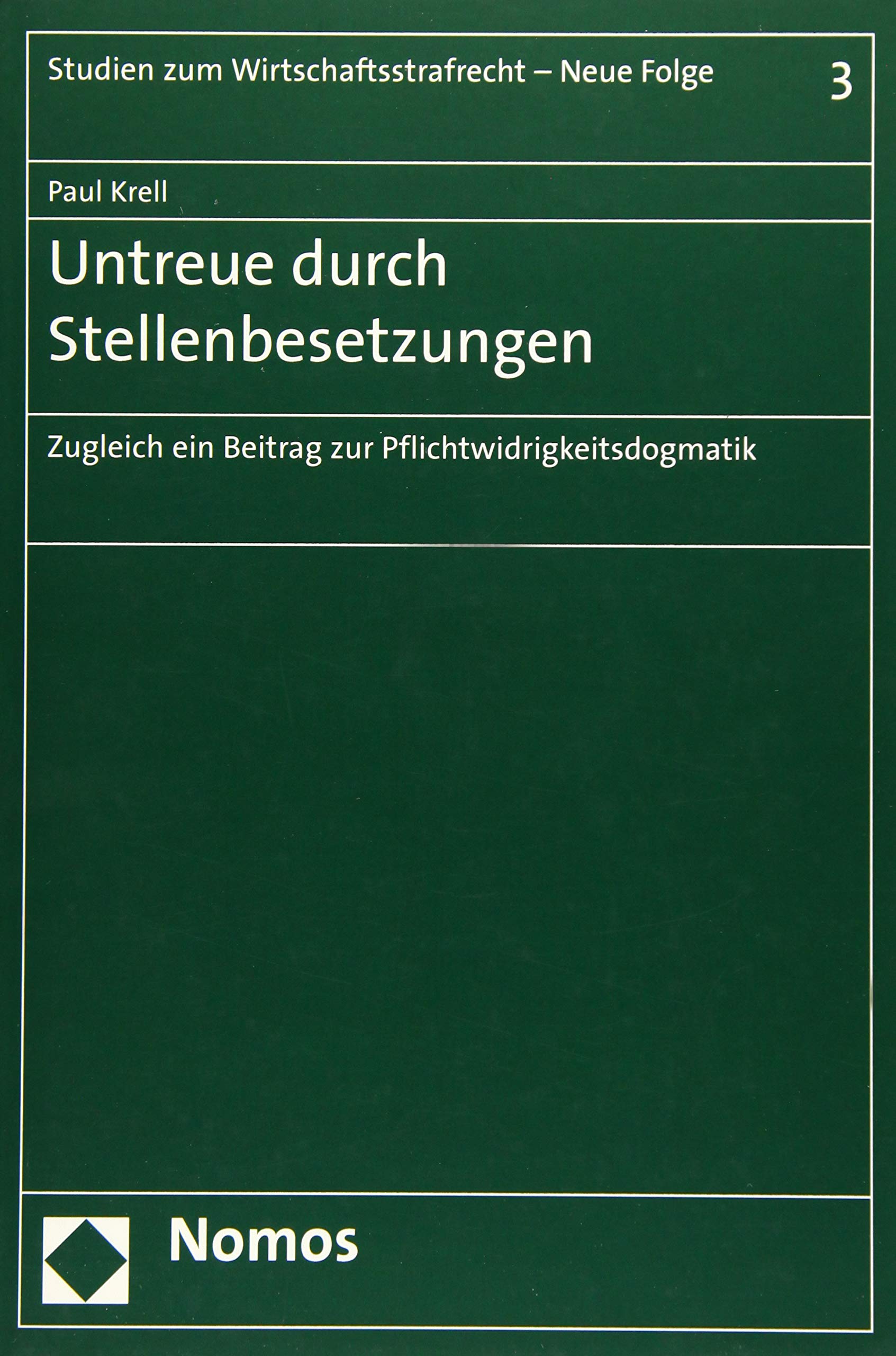 Untreue durch Stellenbesetzungen: Zugleich ein Beitrag zur Pflichtwidrigkeitsdogmatik (Studien zum Wirtschaftsstrafrecht – Neue Folge, Band 3) Law
