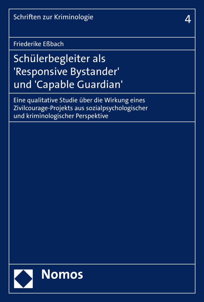 Schülerbegleiter als 'Responsive Bystander' und 'Capable Guardian': Eine qualitative Studie über die Wirkung eines Zivilcourage-Projekts aus ... (Schriften zur Kriminologie, Band 4) Law