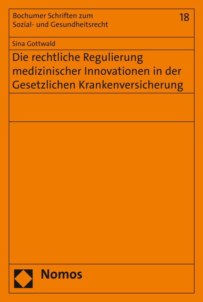Die rechtliche Regulierung medizinischer Innovationen in der Gesetzlichen Krankenversicherung (Bochumer Schriften zum Sozial- und Gesundheitsrecht, Band 18) Law