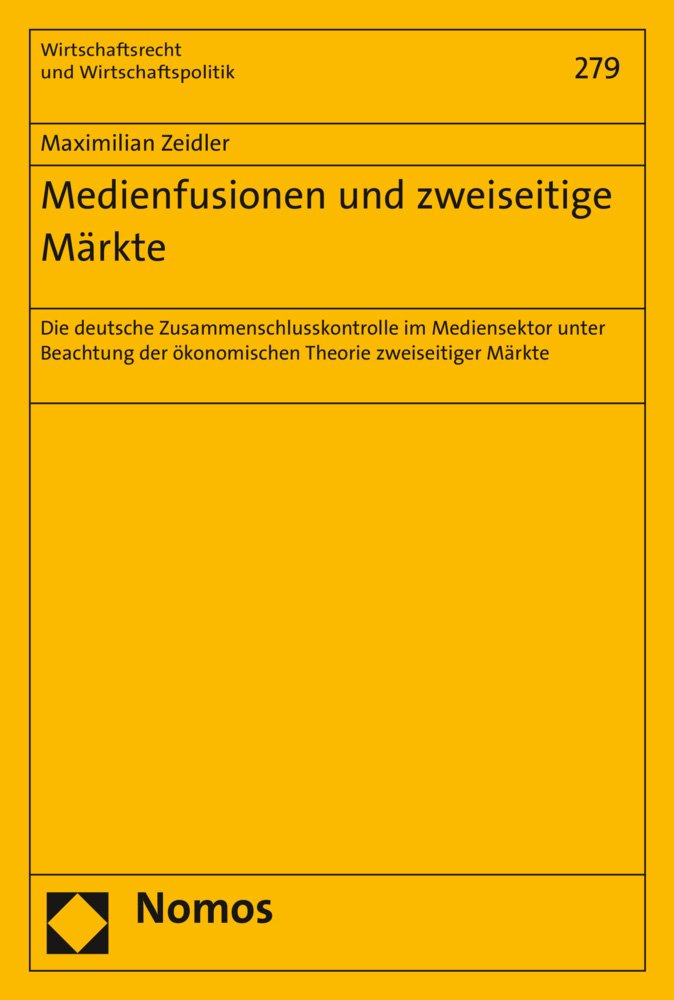 Medienfusionen und zweiseitige Märkte: Die deutsche Zusammenschlusskontrolle im Mediensektor unter Beachtung der ökonomischen Theorie zweiseitiger ... und Wirtschaftspolitik, Band 279) Law