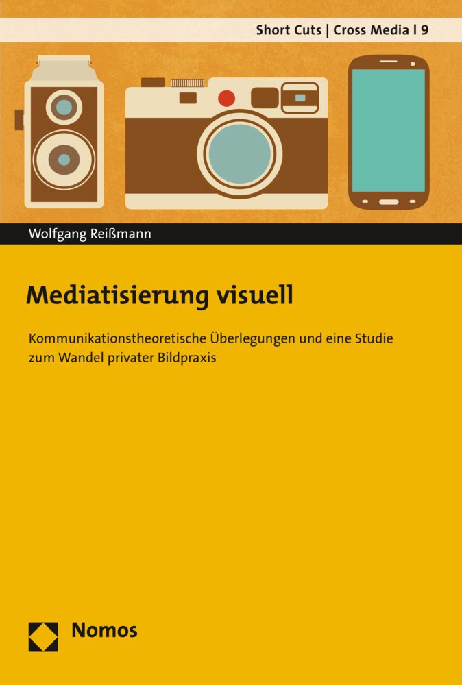 Mediatisierung visuell: Kommunikationstheoretische Überlegungen und eine Studie zum Wandel privater Bildpraxis (Short Cuts | Cross Media, Band 9) Law