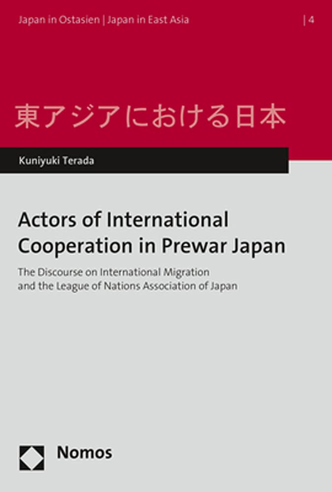 Actors of International Cooperation in Prewar Japan: The Discourse on International Migration and the League of Nations Association of Japan (Japan in Ostasien | Japan in East Asia) German history