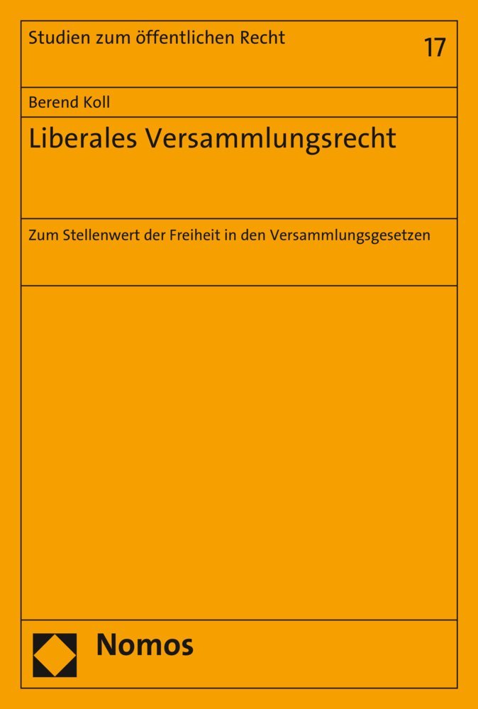 Liberales Versammlungsrecht: Zum Stellenwert der Freiheit in den Versammlungsgesetzen (Studien zum öffentlichen Recht, Band 17) Law