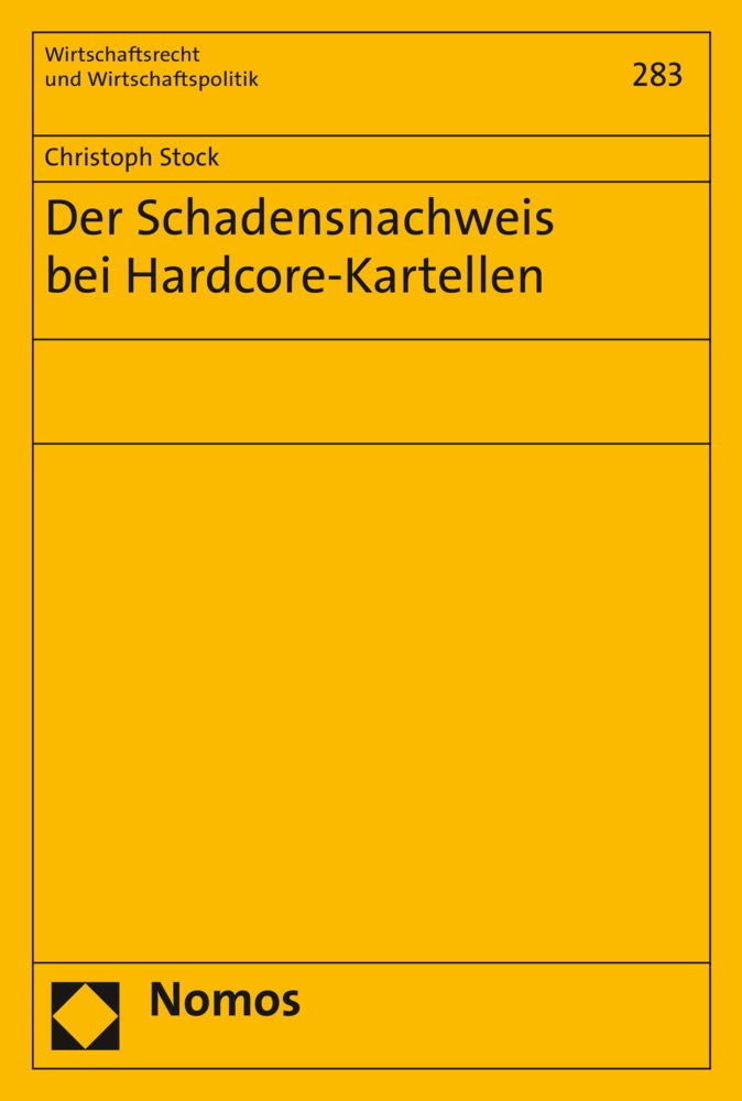 Der Schadensnachweis bei Hardcore-Kartellen: Ermittlung und prozessuale Feststellung kartellbedingter Preishöhenschäden im Rahmen von privaten ... und Wirtschaftspolitik, Band 283) Law