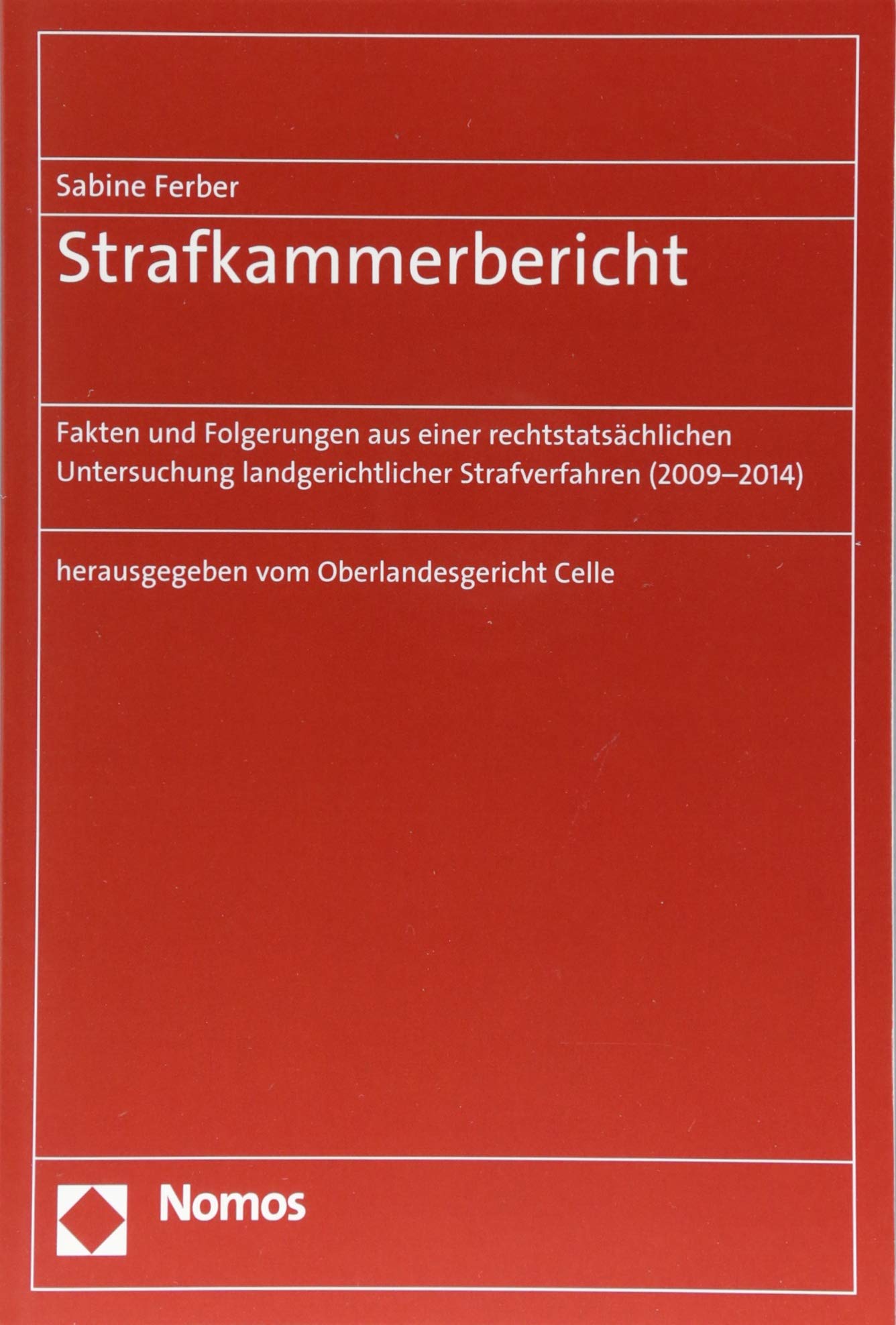 Strafkammerbericht: Fakten und Folgerungen aus einer rechtstatsächlichen Untersuchung landgerichtlicher Strafverfahren (2009-2014) Law