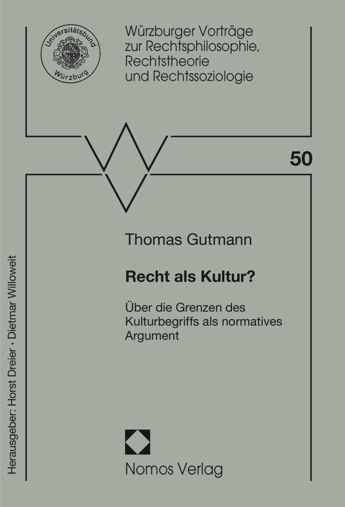 Recht als Kultur?: Über die Grenzen des Kulturbegriffs als normatives Argument (Würzburger Vorträge zur Rechtsphilosophie, Rechtstheorie und Rechtssoziologie, Band 50) Law