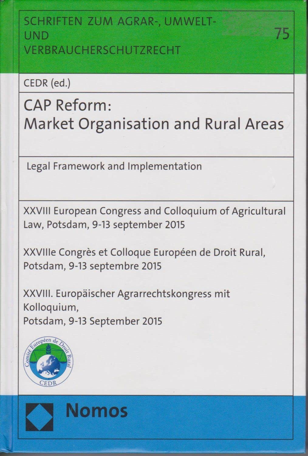 CAP Reform: Market Organisation and Rural Areas: Legal Framework and Implementation (Schriften zum Agrar-, Umwelt- und Verbraucherschutzrecht, Band 75) Law