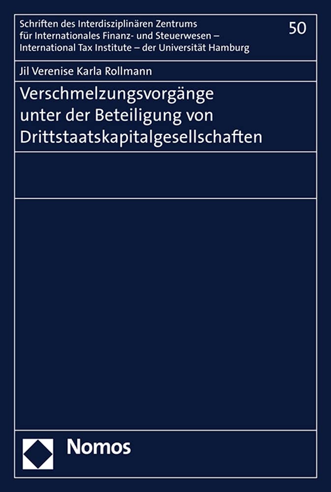 Verschmelzungsvorgänge unter der Beteiligung von Drittstaatskapitalgesellschaften (Schriften des Interdisziplinären Zentrums für Internationales ... Institute – der Universität Hamburg, Band 50) Law