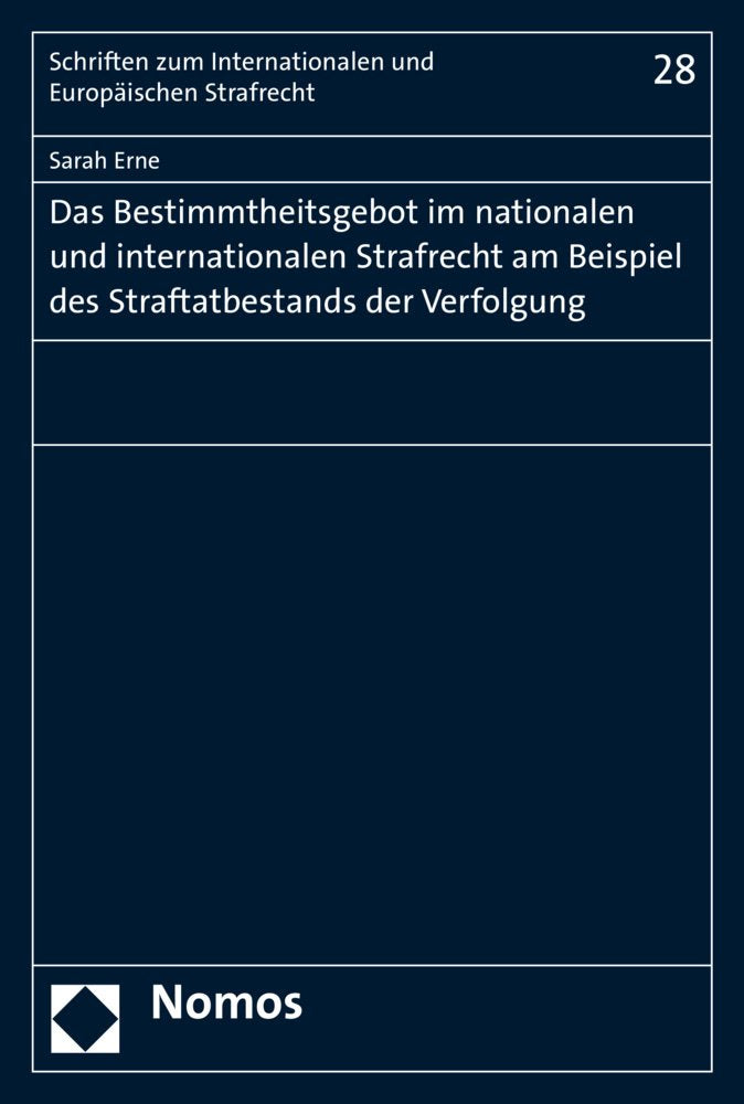 Das Bestimmtheitsgebot im nationalen und internationalen Strafrecht am Beispiel des Straftatbestands der Verfolgung (Schriften zum Internationalen und Europäischen Strafrecht, Band 28) Law