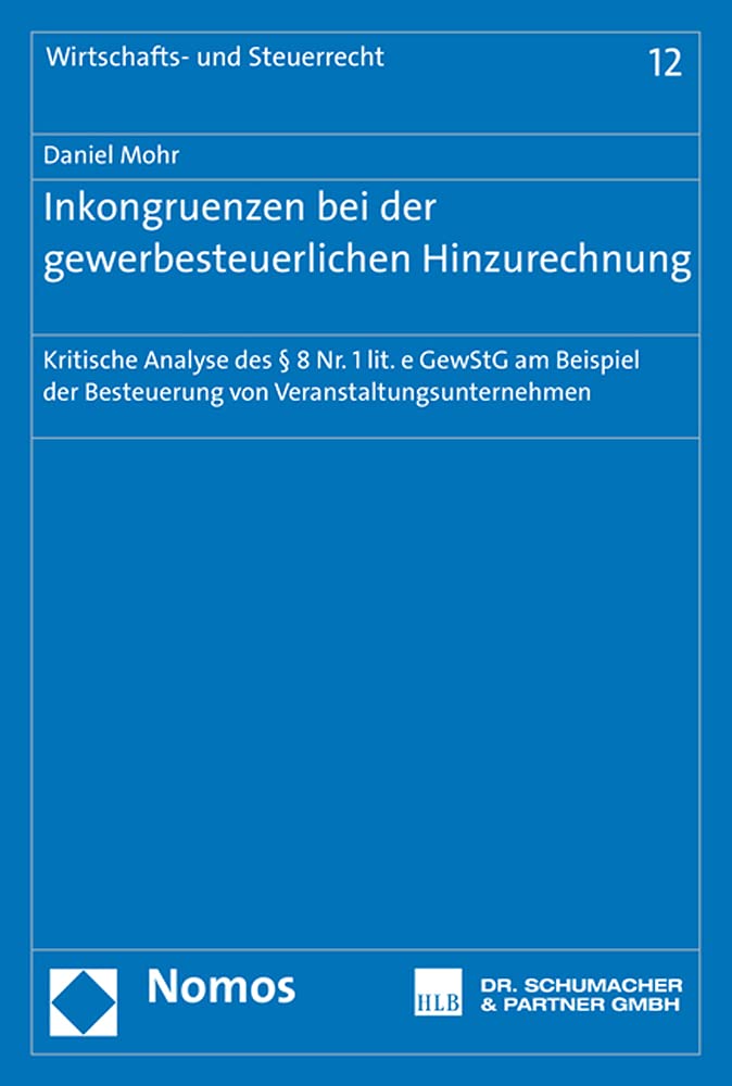 Inkongruenzen bei der gewerbesteuerlichen Hinzurechnung: Kritische Analyse des § 8 Nr. 1 lit. e GewStG am Beispiel der Besteuerung von Veranstaltungsunternehmen (Wirtschafts- und Steuerrecht, Band 12) Law