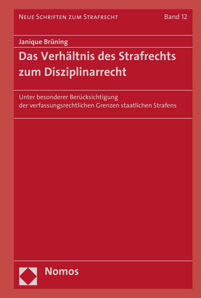Das Verhältnis des Strafrechts zum Disziplinarrecht: Unter besonderer Berücksichtigung der verfassungsrechtlichen Grenzen staatlichen Strafens (Neue Schriften zum Strafrecht, Band 12) Law