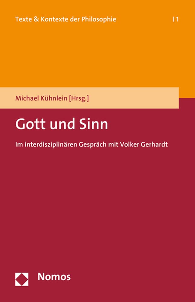 Gott und Sinn: Im interdisziplinären Gespräch mit Volker Gerhardt (Texte &Kontexte der Philosophie) Philosophy