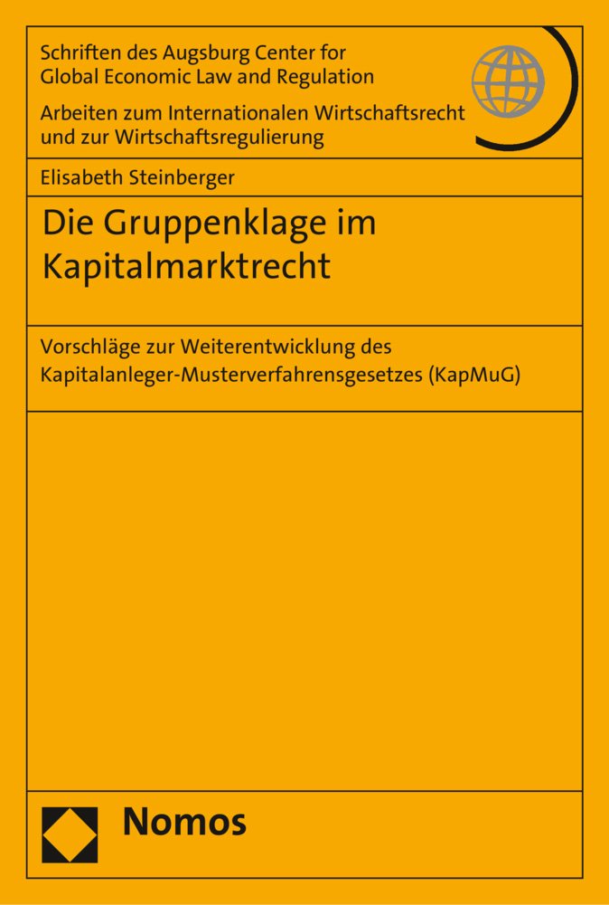 Die Gruppenklage im Kapitalmarktrecht: Vorschläge zur Weiterentwicklung des Kapitalanleger-Musterverfahrensgesetzes (KapMuG) (Schriften des Augsburg ... und zur Wirtschaftsregulierung, Band 72) Law