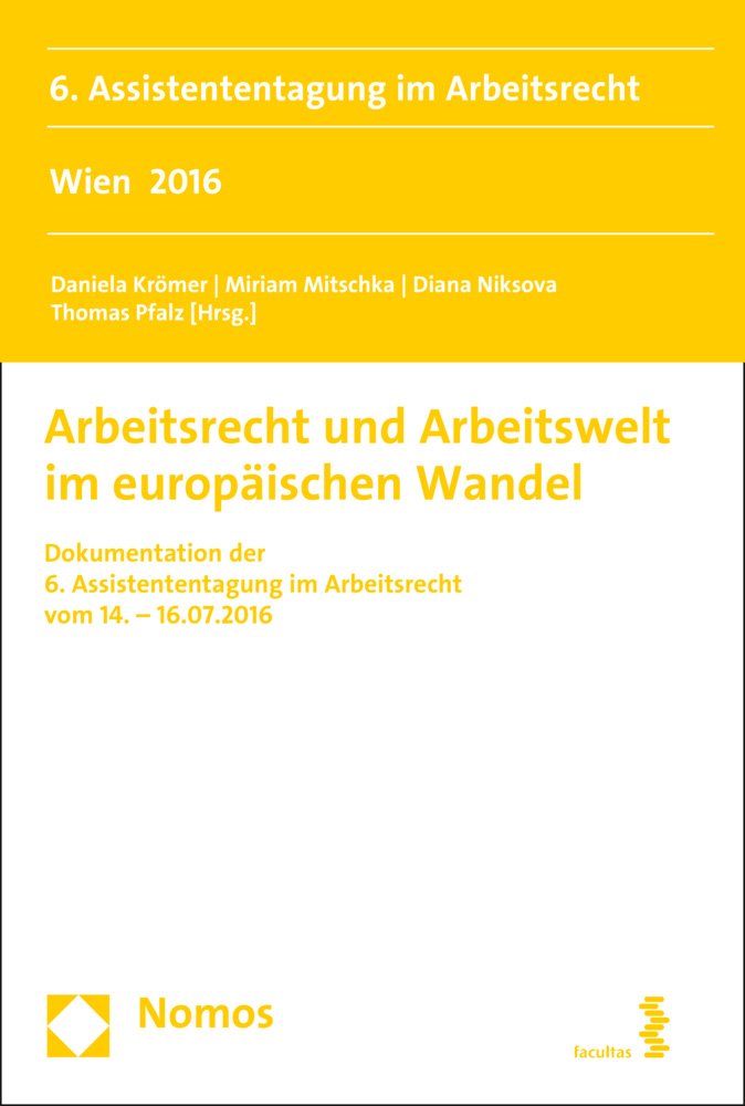 Arbeitsrecht und Arbeitswelt im europäischen Wandel: Dokumentation der 6. Assistententagung Arbeitsrecht vom 14.-16.07.2016 (Tagung Junge Arbeitsrechtswissenschaft) Law