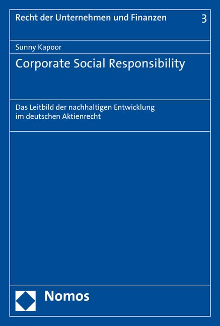 Corporate Social Responsibility: Das Leitbild der nachhaltigen Entwicklung im deutschen Aktienrecht (Gesamtes Recht der Unternehmen und Finanzen, Band 3) Law