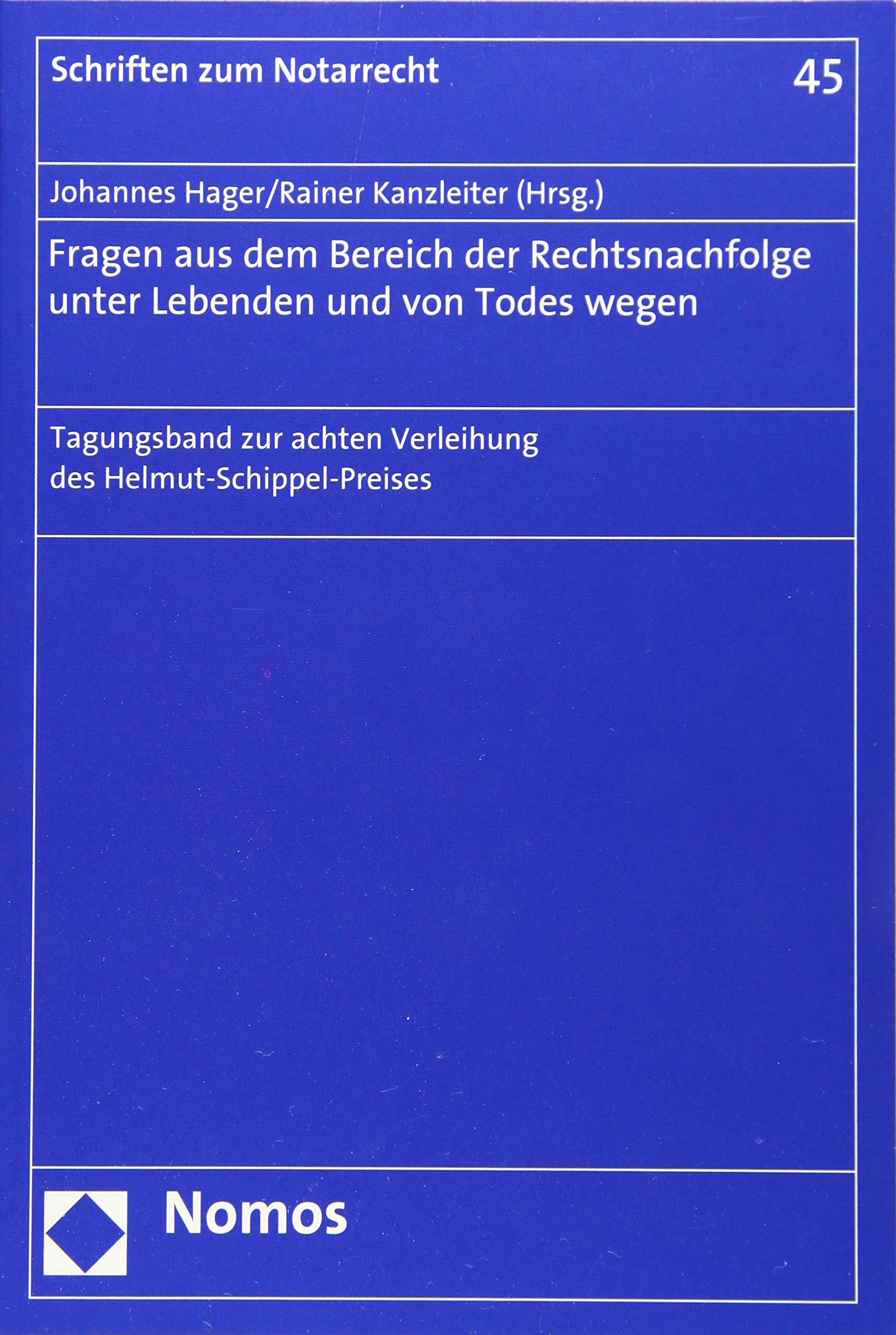 Fragen aus dem Bereich der Rechtsnachfolge unter Lebenden und von Todes wegen: Tagungsband zur achten Verleihung des Helmut-Schippel-Preises (Schriften zum Notarrecht, Band 45) Law
